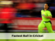 fastest ball in cricket