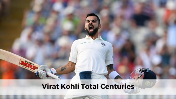 Virat Kohli Total centuries