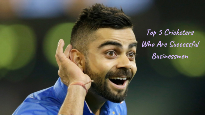 Top 5 Cricketers Who Are Successful Businessmen