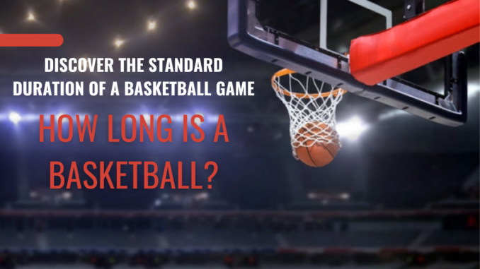 Discover the Standard duration of a Basketball Game