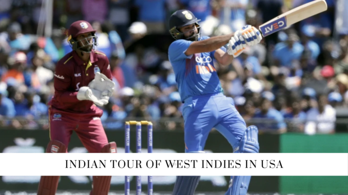 Indian Tour Of West Indies in US