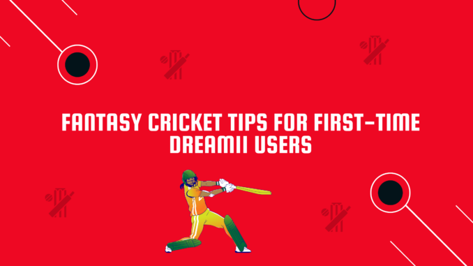 Fantasy Cricket Tips for First-Time Dream11 Users