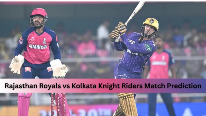 Rajasthan Royals vs Kolkata Knight Riders Match Prediction