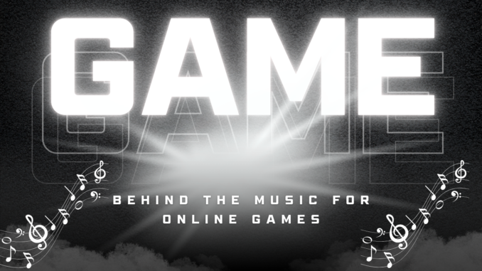 Behind the music for online games
